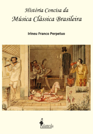 História concisa da música clássica brasileira de Irineu Franco Perpetuo